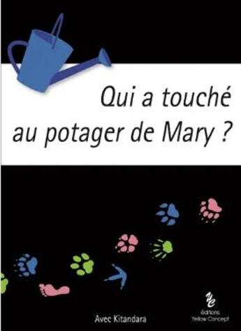 Couverture du livre « Qui a touché au potager de Mary ? » de Kitandara aux éditions Yellow Concept