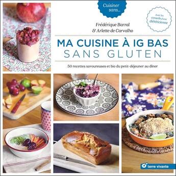 Couverture du livre « Ma cuisine à IG bas sans gluten ; 50 recettes savoureuses et bio du petit déjeuner au dîner » de Frederique Barral et Carvalho, Arlette, De aux éditions Terre Vivante