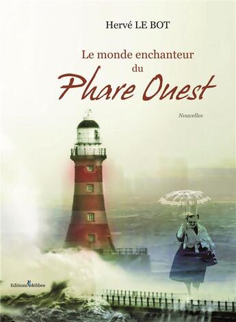 Couverture du livre « Le monde enchanteur du Phare Ouest » de Herve Le Bot aux éditions Melibee