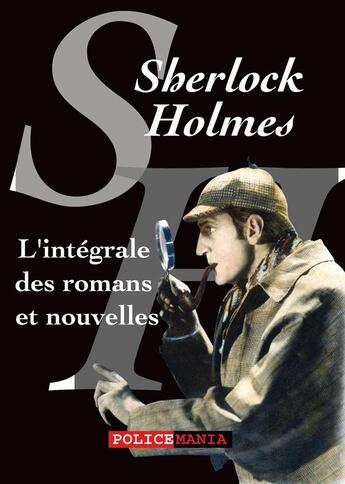 Couverture du livre « Sherlock Holmes ; l'intégrale des romans et nouvelles » de Arthur Conan Doyle aux éditions Policemania