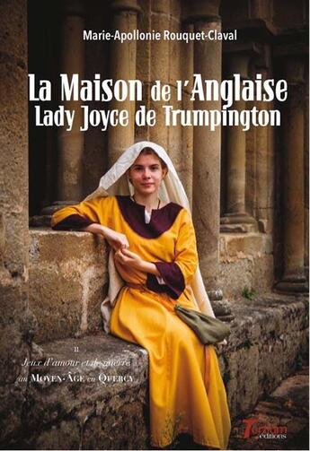 Couverture du livre « Jeux d'amour et de guerre au Moyen-Age en Quercy t.2 ; la maison de l'Anglaise Lady Joyce de Trumpington » de Marie-Apollonie Rouquet-Claval aux éditions Tertium