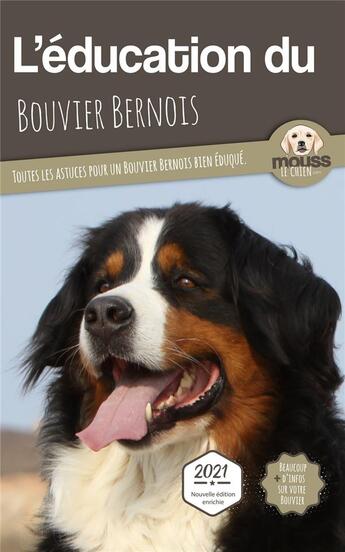 Couverture du livre « L'éducation du Bouvier Bernois : toutes les astuces pour un Bouvier Bernois bien éduqué » de Mouss Le Chien aux éditions Carre Mova