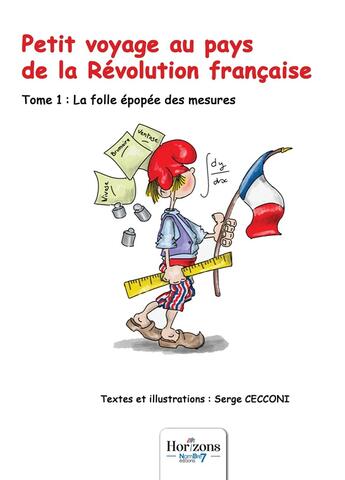 Couverture du livre « Petit voyage au pays de la Révolution française Tome 1 : la folle épopée des mesures » de Serge Cecconi aux éditions Nombre 7