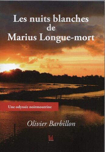 Couverture du livre « Les nuits blanches de Marius Longue-mort : Une odyssée noirmoutrine » de Olivier Barbillon aux éditions Vent-des-lettres