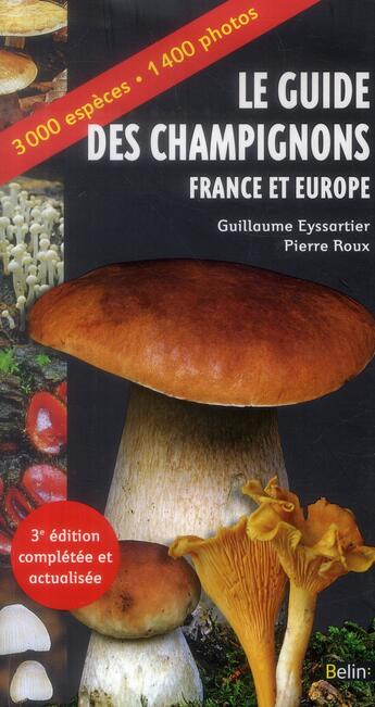 Couverture du livre « Le guide des champignons ; France et Europe (édition 2016) » de Pierre Roux et Guillaume Eyssartier aux éditions Belin