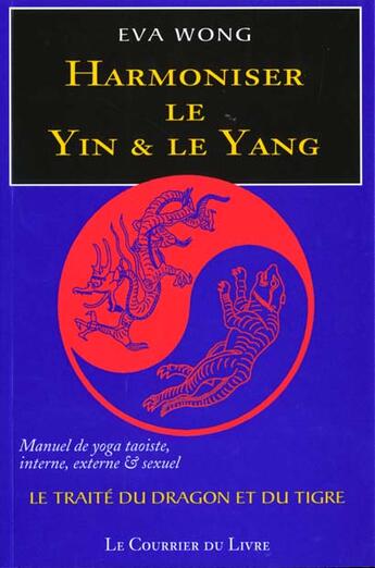 Couverture du livre « Harmoniser le yin et le yang » de Eva Wong aux éditions Courrier Du Livre