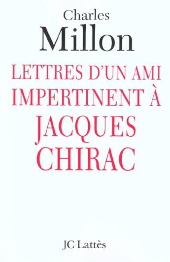 Couverture du livre « Lettres D'Un Ami Impertinent A Jacques Chirac » de Charles Millon aux éditions Lattes