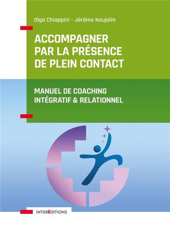 Couverture du livre « Accompagner par la présence de plein contact ; manuel de coaching intégratif et relationnel » de Olga Chiappini et Jerome Noujaim aux éditions Intereditions