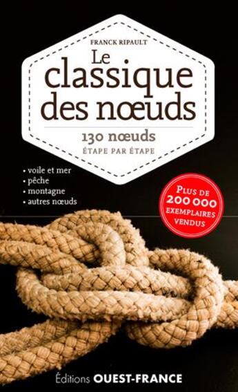 Couverture du livre « Le classique des n uds, 130 noeuds étape par étape ; montagne, voile et mer, pâche, noueds divers » de Franck Ripault aux éditions Ouest France