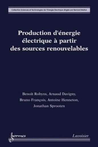 Couverture du livre « Production d'energie electrique a partir des sources renouvelables » de Benoit Robyns aux éditions Hermes Science Publications