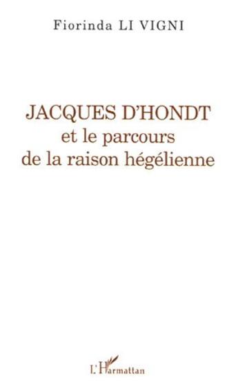 Couverture du livre « Jacques d'hondt - et le parcours de la raison hegelienne » de Fiorinda Li Vigni aux éditions L'harmattan