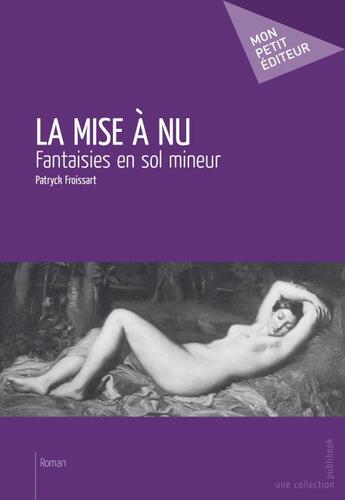 Couverture du livre « La mise à nu » de Patryck Froissart aux éditions Publibook