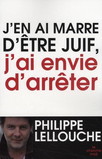 Couverture du livre « J'en ai marre d'être juif, j'ai envie d'arrêter » de Philippe Lellouche aux éditions Cherche Midi