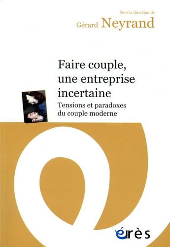 Couverture du livre « Faire couple, une entreprise incertaine ; tensions et paradoxes du couple moderne » de Gerard Neyrand aux éditions Eres