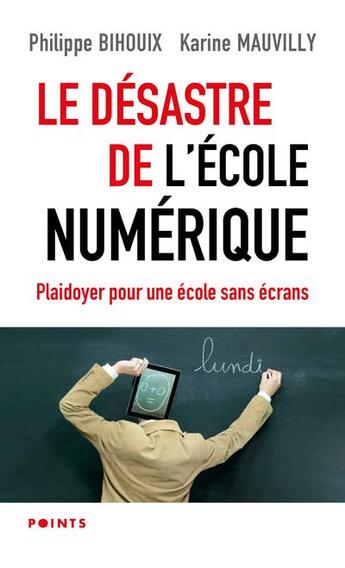 Couverture du livre « Le désastre de l'école numérique : plaidoyer pour une école sans écrans » de Philippe Bihouix et Karine Mauvilly aux éditions Points