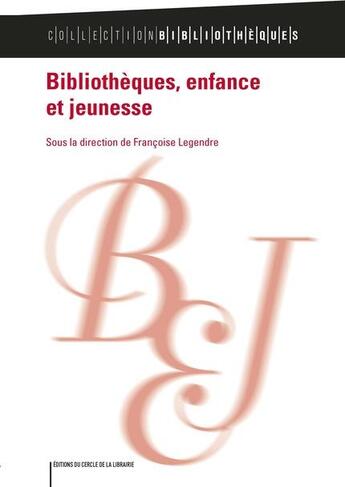 Couverture du livre « Bibliothèques, enfance et jeunesse » de Legendre Françoise aux éditions Electre