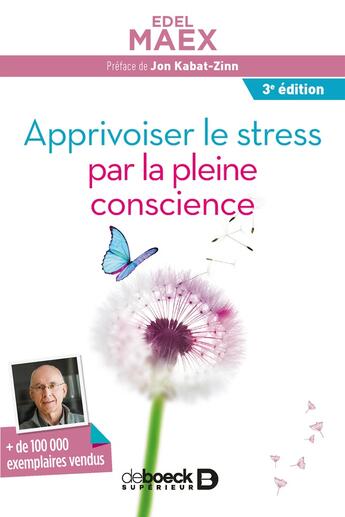 Couverture du livre « Apprivoiser le stress par la pleine conscience (3e édition) » de Edel Maex aux éditions De Boeck Superieur