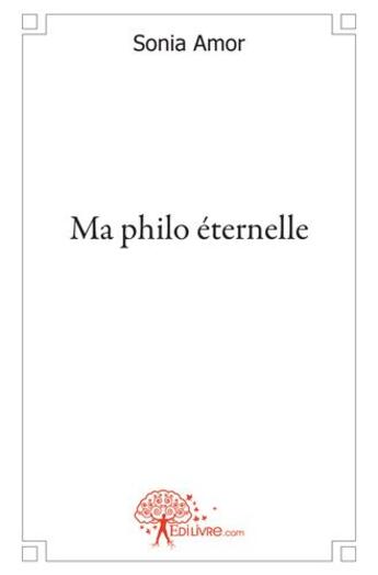 Couverture du livre « Ma philo éternelle » de Sonia Amor aux éditions Edilivre