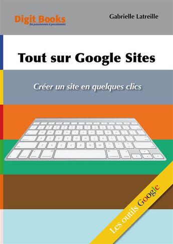 Couverture du livre « Tout sur Google Sites » de Gabrielle Latreille aux éditions Digit Books