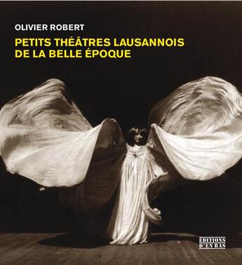 Couverture du livre « Petits théâtres lausannois de la Belle Époque » de Olivier Robert aux éditions D'en Bas