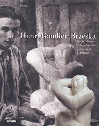 Couverture du livre « Henri Gaudier-Brzeska dans les collections du Centre Pompidou » de Christian Briend aux éditions Centre Pompidou