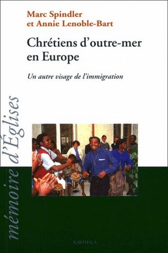 Couverture du livre « Chretiens d'outre-mer en europe - un autre visage de l'immigration » de Marc Spindler aux éditions Karthala