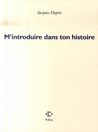 Couverture du livre « M'introduire dans ton histoire » de Jacques Dupin aux éditions P.o.l