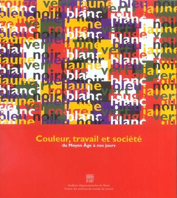 Couverture du livre « Couleur travail et societe. du moyen age a nos jours » de  aux éditions Somogy