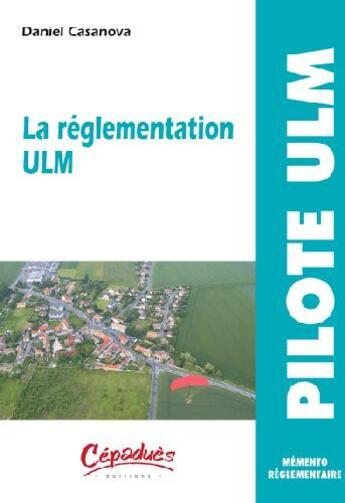 Couverture du livre « La réglementation ULM ; mémento réglementaire » de Daniel Casanova aux éditions Cepadues