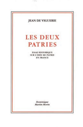 Couverture du livre « Les deux patries ; essai historique sur l'idée de patrie en France (3e édition) » de Jean De Viguerie aux éditions Dominique Martin Morin