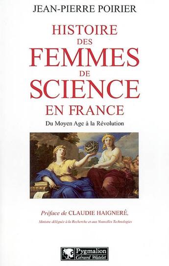 Couverture du livre « Histoire des femmes de science en france du moyen âge à la révolution » de Jean-Pierre Poirier aux éditions Pygmalion