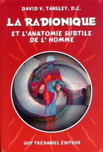 Couverture du livre « La radionique et l'anatomie subtile de l'homme » de David V. Tansley aux éditions Guy Trédaniel