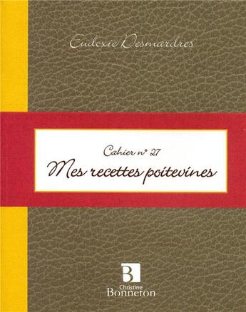 Couverture du livre « Cahier 27 : mes recettes poitevines » de Desmardres aux éditions Bonneton