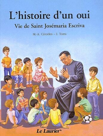 Couverture du livre « L'histoire d'un oui ; vie de Saint Josémaria Escriva » de M.-A. Carceles et I Torra aux éditions Le Laurier