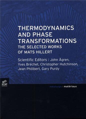 Couverture du livre « Thermodynamics and phase tranformations ; the selected works of Mats Hillert » de Jean Philibert et John Agren et Yves Brechet et Christopher Hutchinson et Gary Purdy aux éditions Edp Sciences