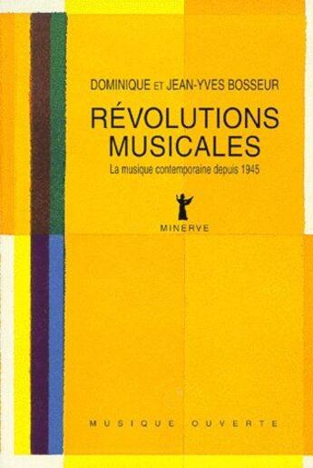 Couverture du livre « Révolutions musicales ; la musique contemporaine depuis 1945 » de Jean-Yves Bosseur aux éditions Minerve