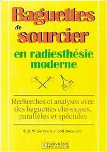 Couverture du livre « Baguettes de sourcier ; en radiesthésie moderne » de F Servranx et W Servranx aux éditions Servranx