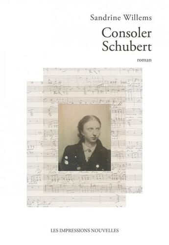 Couverture du livre « Consoler Schubert » de Sandrine Willems aux éditions Impressions Nouvelles