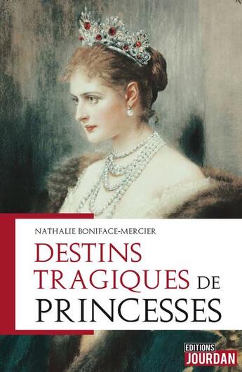 Couverture du livre « Destins tragiques de princesses » de Boniface-Mercier N. aux éditions Jourdan