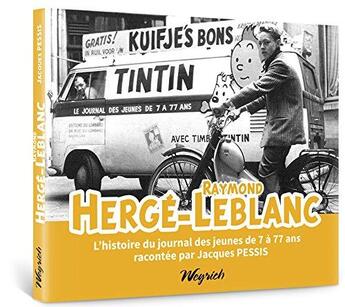 Couverture du livre « Hergé, Leblanc : l'histoire du journal des jeunes de 7 à 77 ans » de Jacques Pessis aux éditions Weyrich