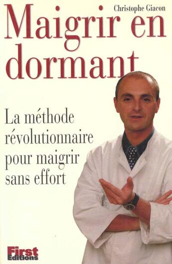 Couverture du livre « Maigrir En Dormant » de Christophe Giacon aux éditions First