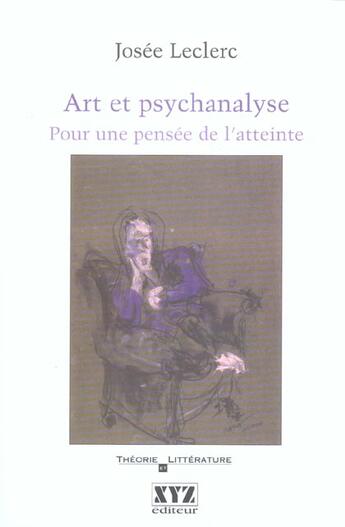 Couverture du livre « Art et psychanalyse pour une pensee de l atteinte » de Josee Leclerc aux éditions Xyz