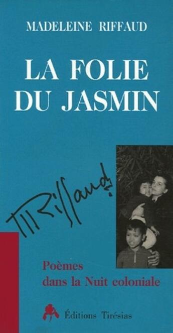 Couverture du livre « La folie du jasmin ; poèmes dans la nuit coloniale » de Madeleine Riffaud aux éditions Tiresias