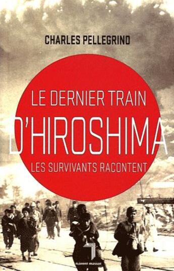 Couverture du livre « Le dernier train pour Hiroshima » de Charles Pellegrino aux éditions Florent Massot