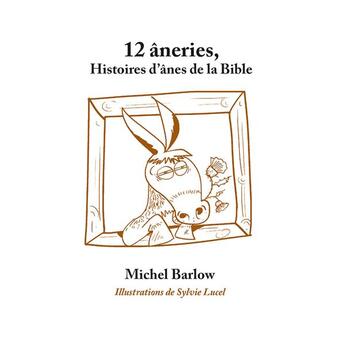 Couverture du livre « 12 âneries ; histoires d'ânes de la Bible » de Michel Barlow et Sylvie Lucel aux éditions Passiflores
