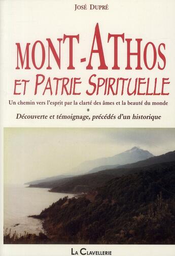 Couverture du livre « Mont-Athos et patrie spirituelle ; un chemin vers l'esprit par la clarté des âmes et la beauté du monde » de Jose Dupre aux éditions La Clavellerie