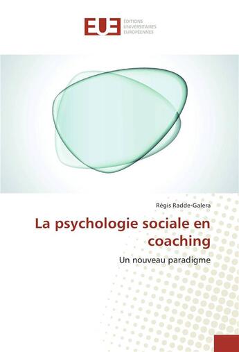 Couverture du livre « La psychologie sociale en coaching » de Radde-Galera Regis aux éditions Editions Universitaires Europeennes