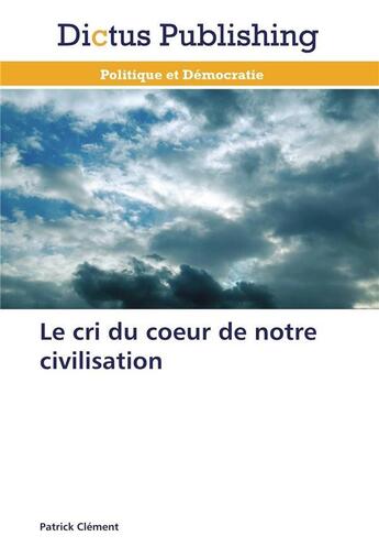 Couverture du livre « Le cri du coeur de notre civilisation » de Clement-P aux éditions Dictus