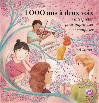 Couverture du livre « 1000 ans à deux voix : à interpréter pour improviser et composer » de Joel Gauvrit aux éditions Symetrie