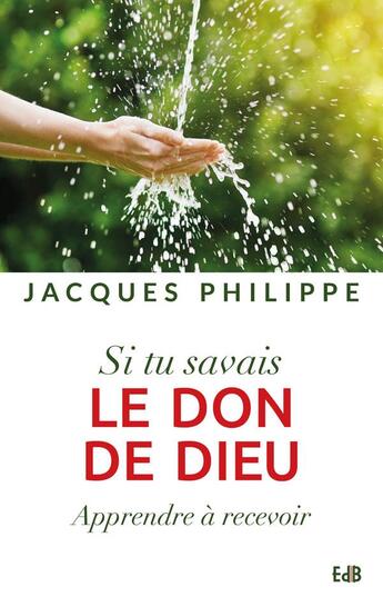 Couverture du livre « Si tu savais le don de Dieu ; apprendre à recevoir » de Jacques Philippe aux éditions Des Beatitudes